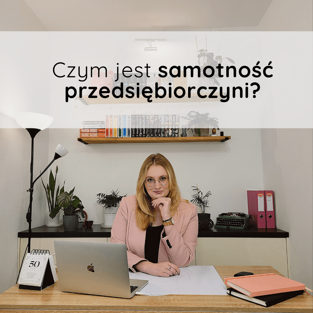 Samotność przedsiębiorczyni. Czym ona właściwie jest?